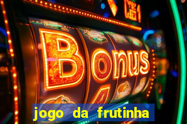 jogo da frutinha para ganhar dinheiro